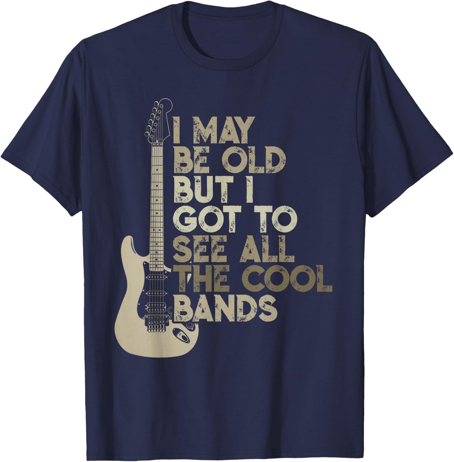 Vintage I May Be Old But I Got To See All The Cool Bands T-Shirt - T-Shirt | Navy
