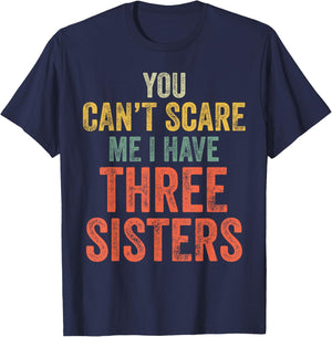You Can't Scare Me I Have Three Sisters Funny Brothers Gift T-Shirt - T-Shirt | Navy