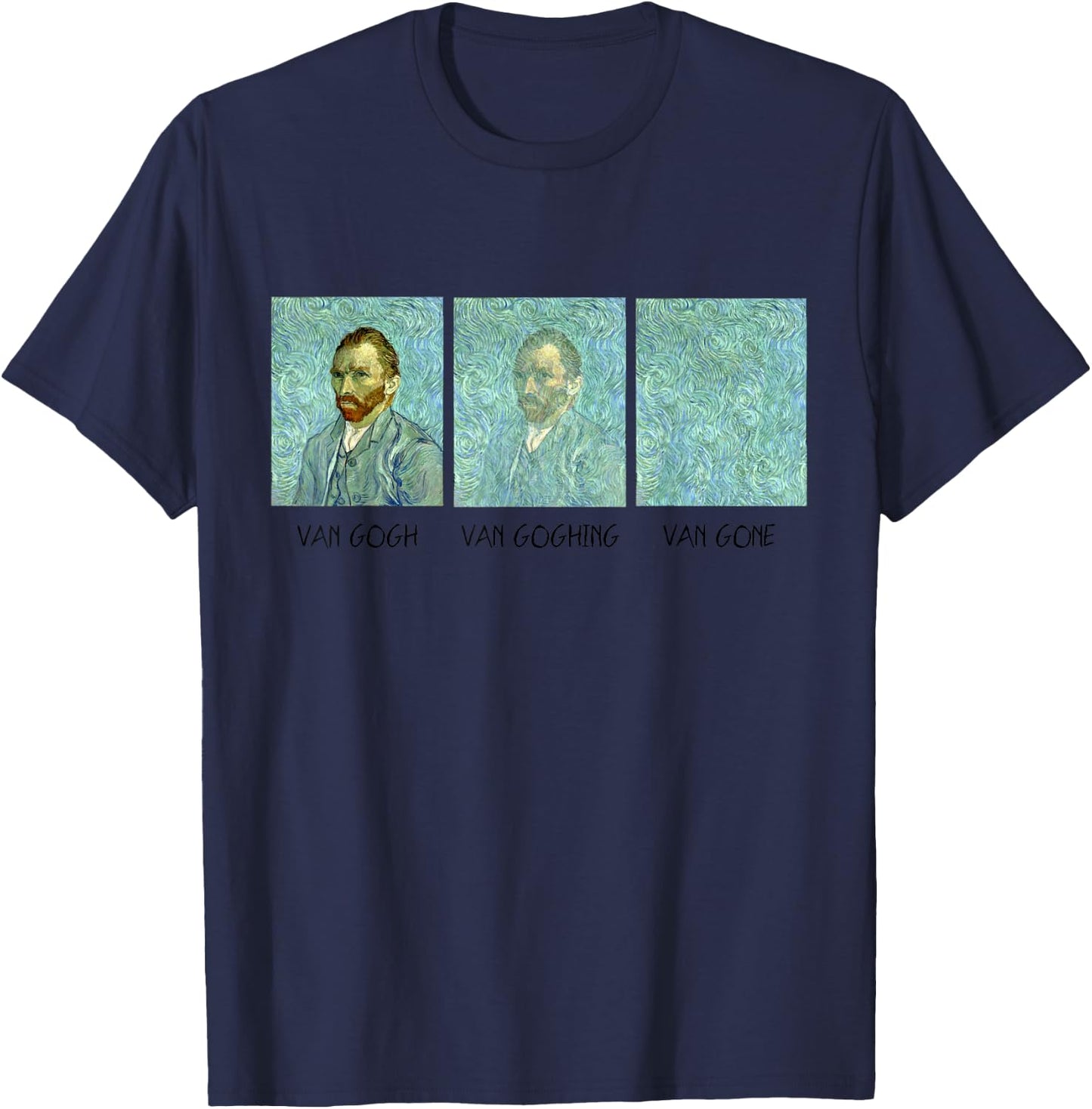 Van Gogh Van Goghing Van Gone Funny T-Shirt - T-Shirt | Navy