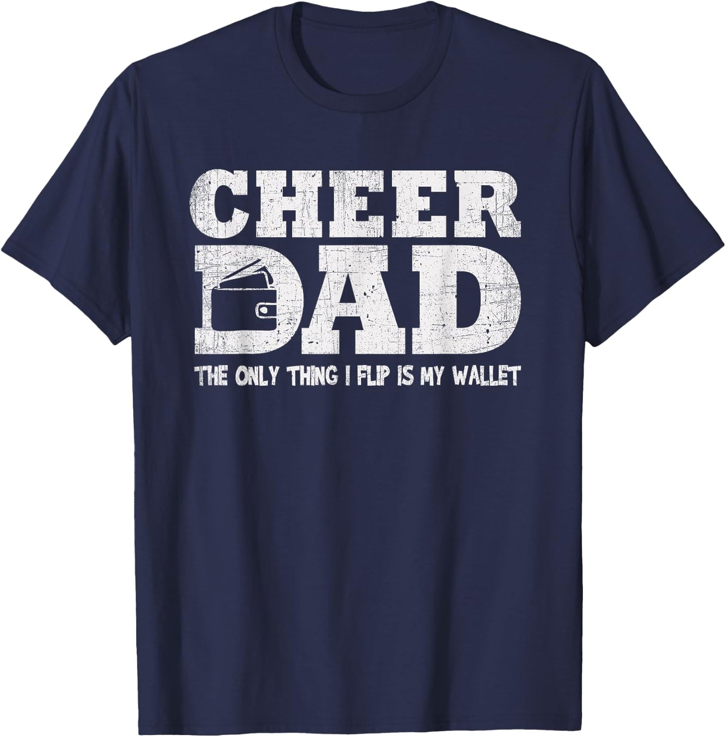 Funny Cheer Dad Gift The Only Thing I Flip Is My Wallet T-Shirt - T-Shirt | Navy