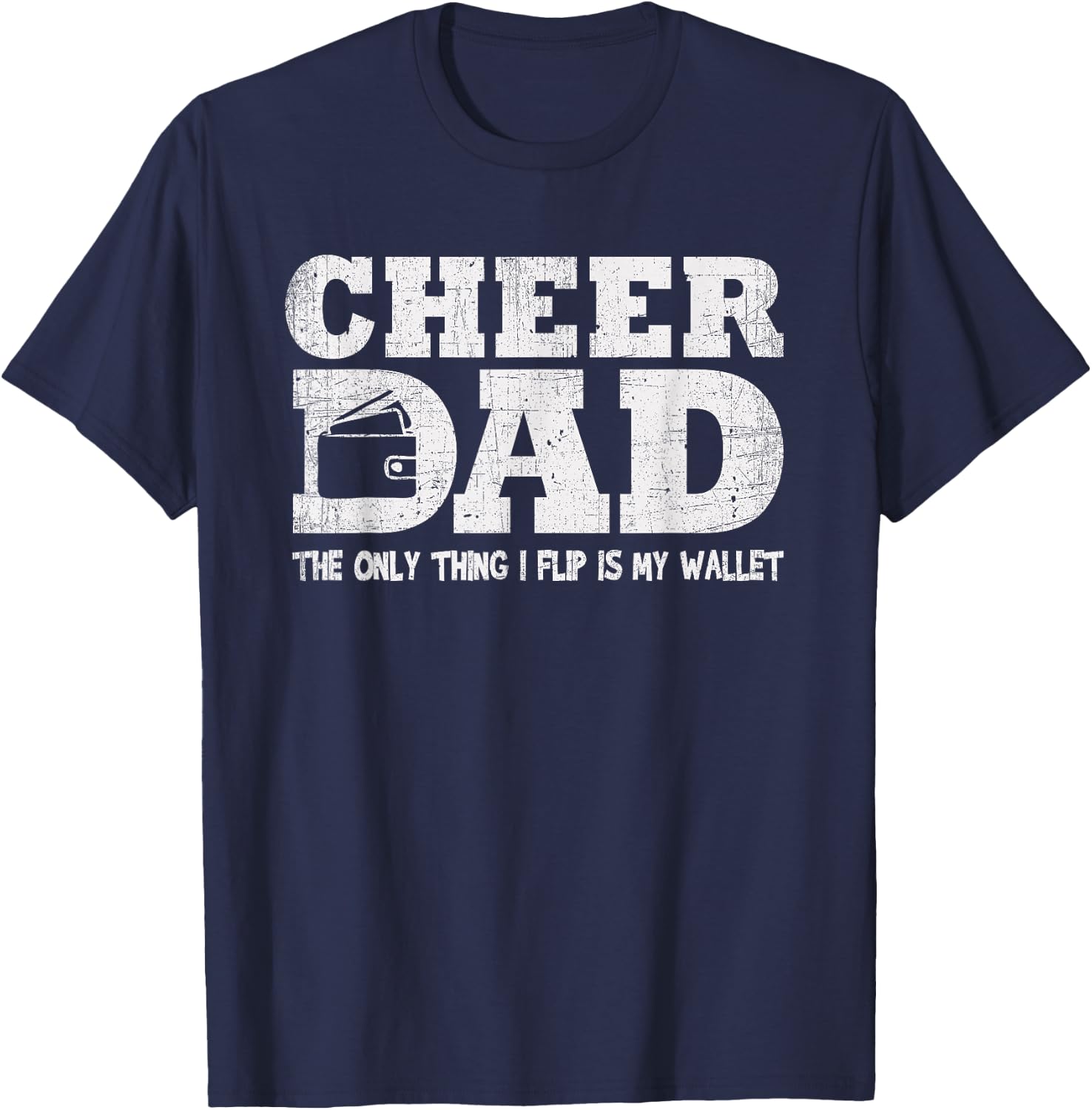 Funny Cheer Dad Gift The Only Thing I Flip Is My Wallet T-Shirt - T-Shirt | Navy