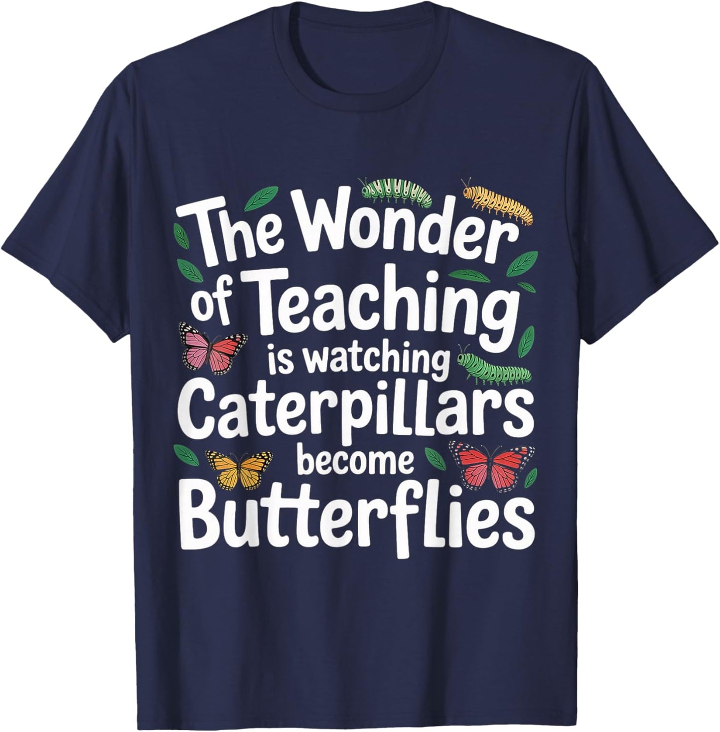 Teaching Turns Caterpillars Into Butterflies T-Shirt - T-Shirt | Navy