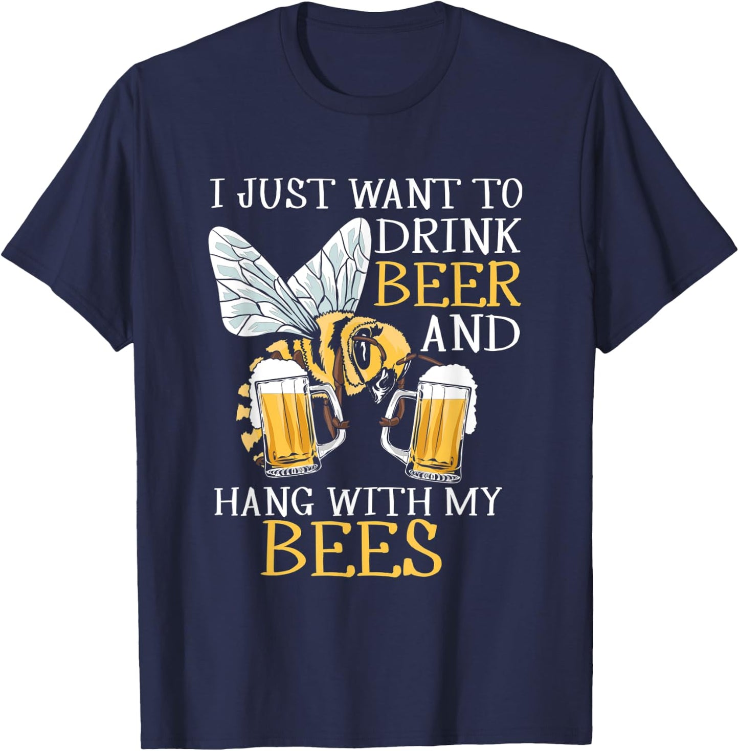I Just Want To Drink Beer Hang With My Bees Beekeeper Gift T-Shirt - T-Shirt | Navy