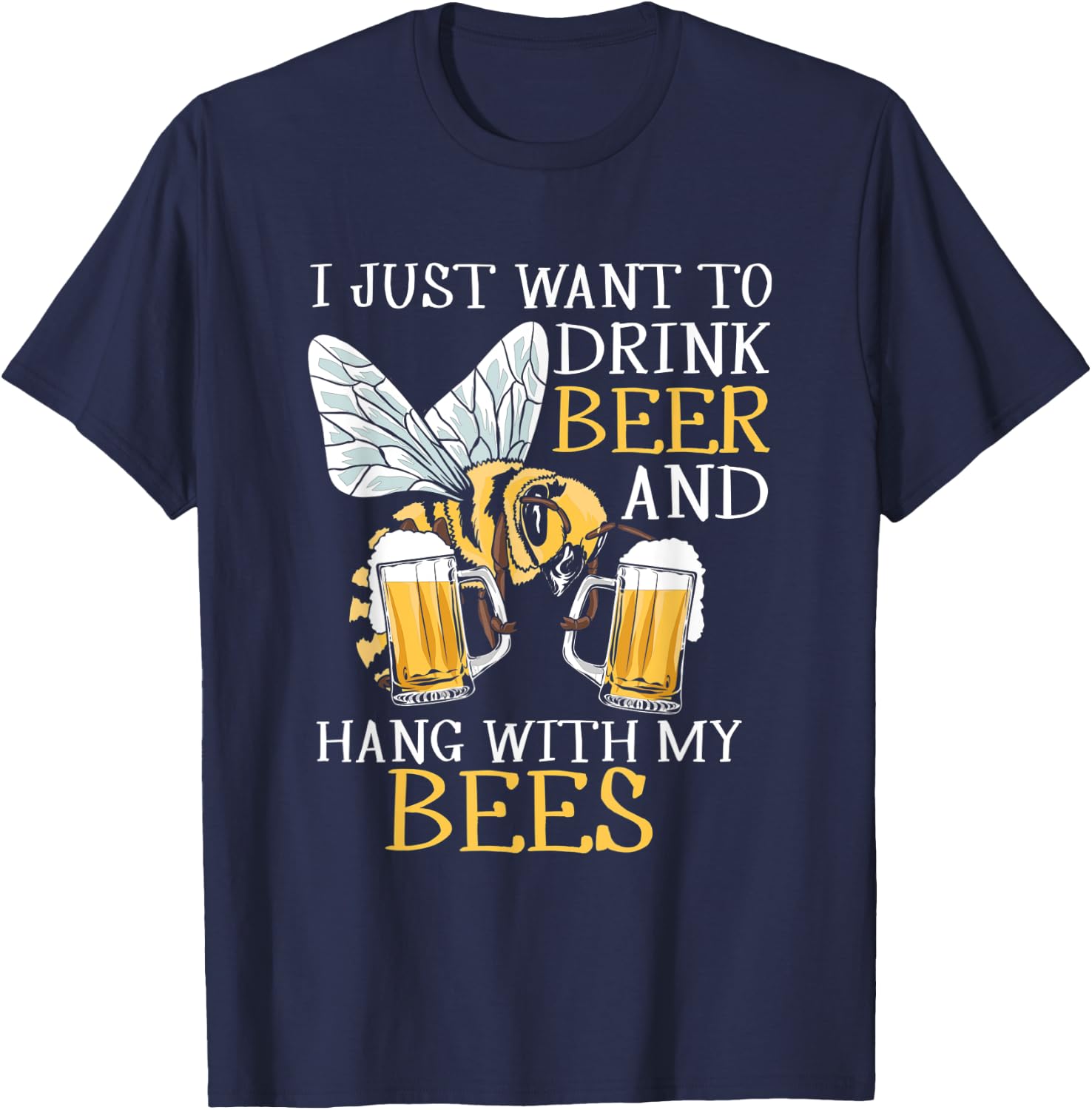 I Just Want To Drink Beer Hang With My Bees Beekeeper Gift T-Shirt - T-Shirt | Navy