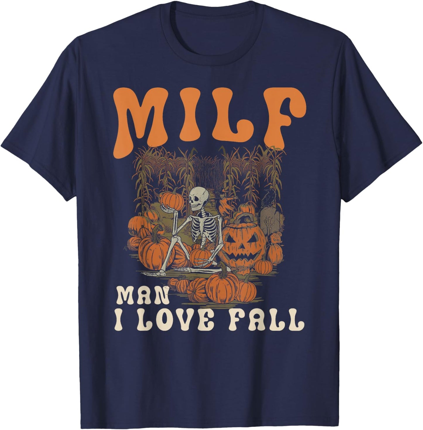 MILF Man I Love Fall Skeleton Pumpkin Funny Halloween T-Shirt - T-Shirt | Navy