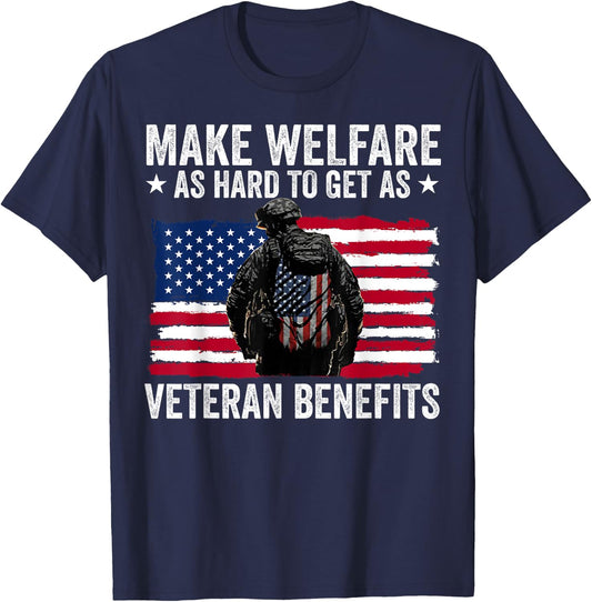 Make Welfare As Hard To Get As Veteran Benefits T-Shirt - T-Shirt | Navy