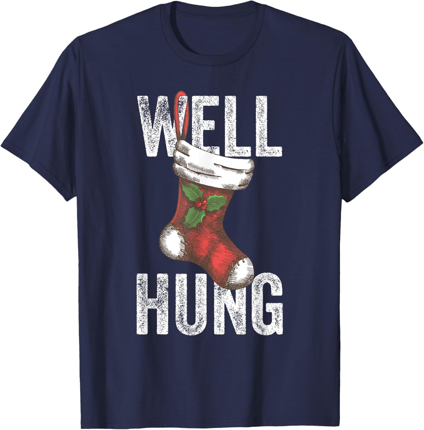 Well Hung, Dirty Christmas Stocking Holiday Gift Funny Xmas T-Shirt - T-Shirt | Navy