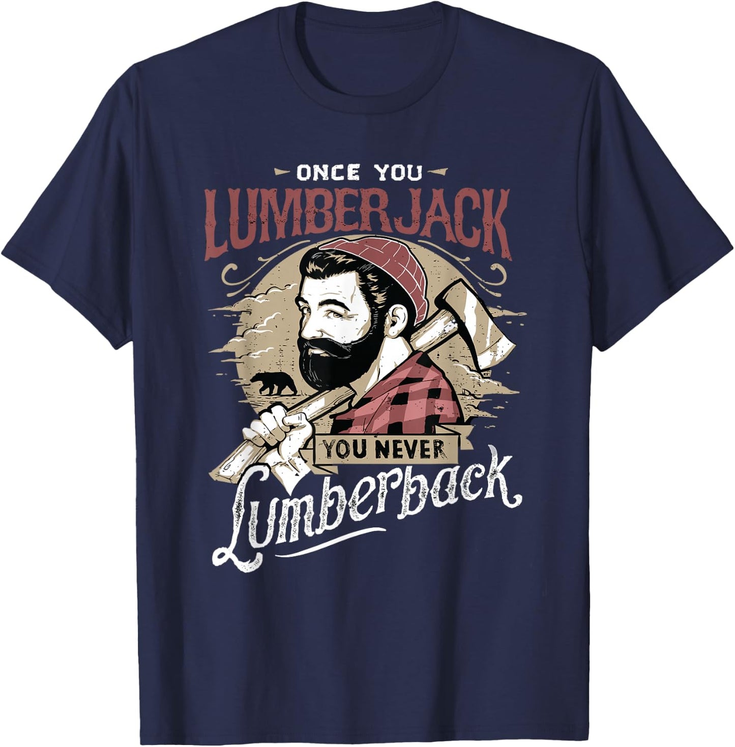 Once You Lumberjack You Never Lumberback T-Shirt - T-Shirt | Navy