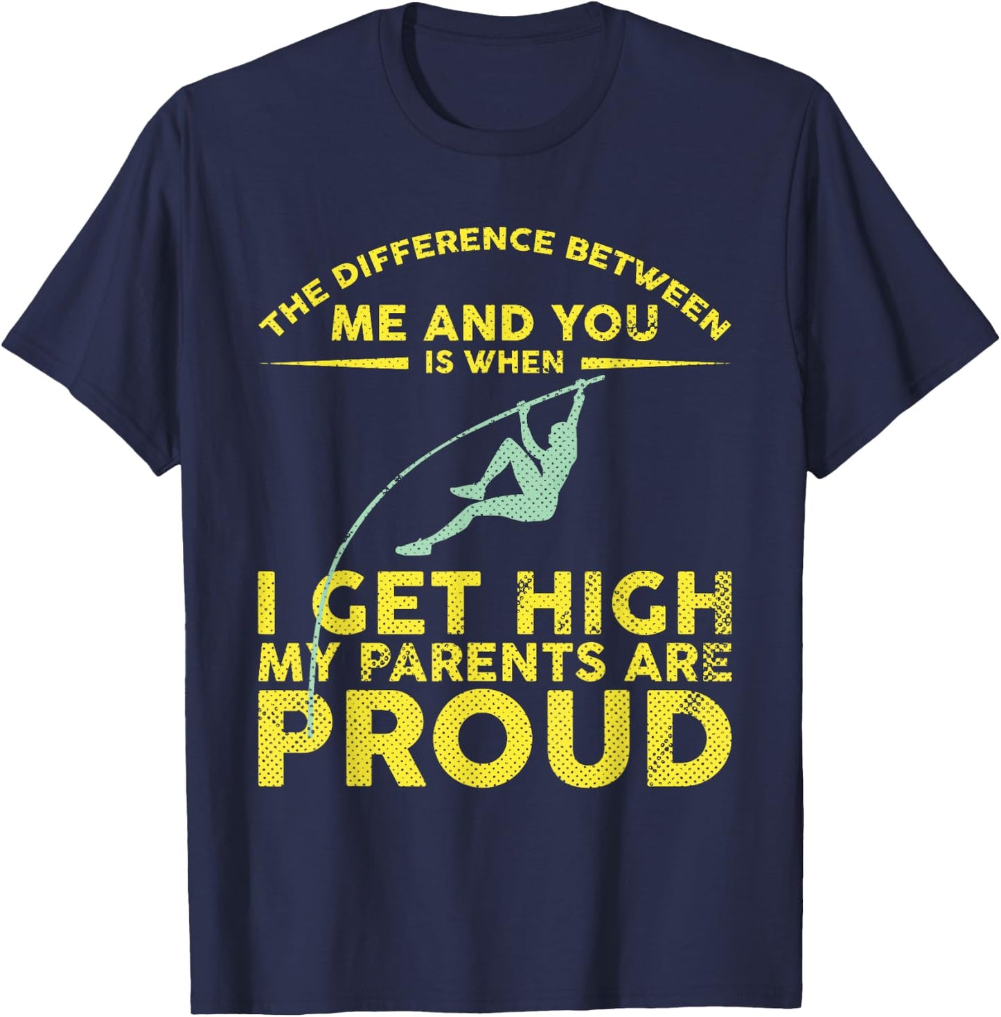 Pole Vaulter When I Get High My Parents Are Proud Shirt T-Shirt - T-Shirt | Navy