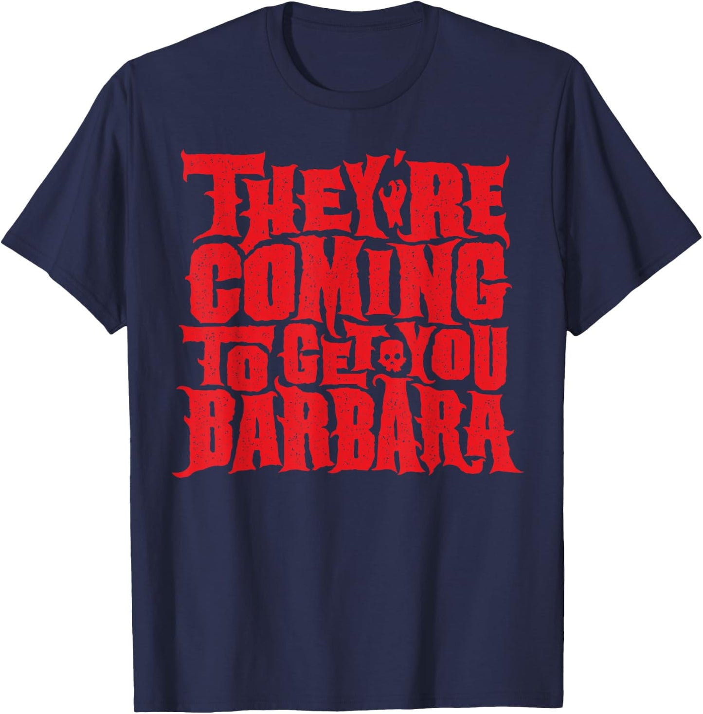 They're Coming to get you Barbara T-Shirt - T-Shirt | Navy
