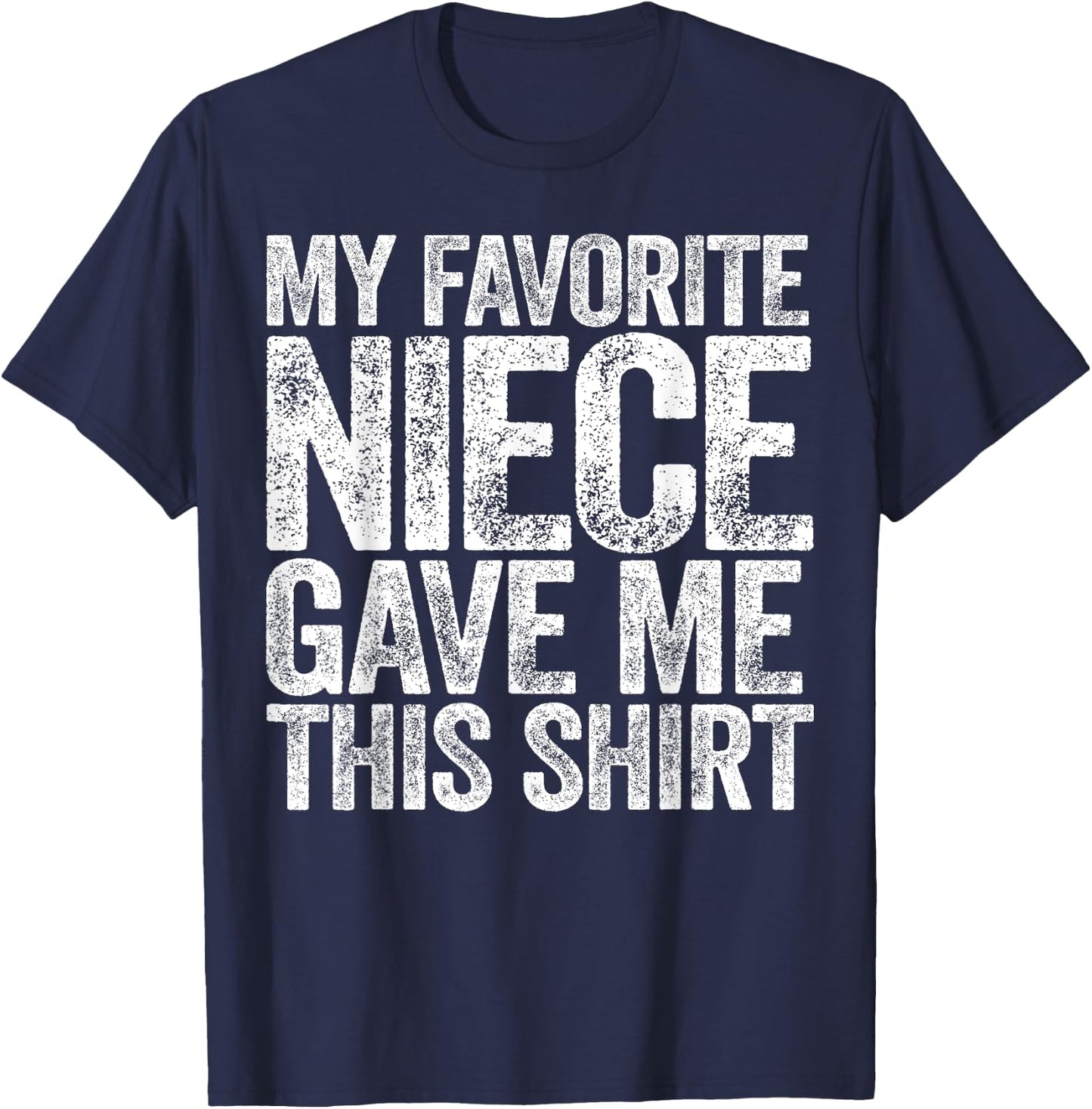 My Favorite Niece Gave Me This Shirt Funny Aunt Uncle T-Shirt - T-Shirt | Navy