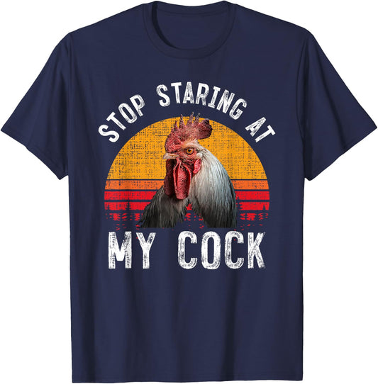 Funny Chicken Rooster Stop Staring At My Cock Gift T-Shirt - T-Shirt | Navy