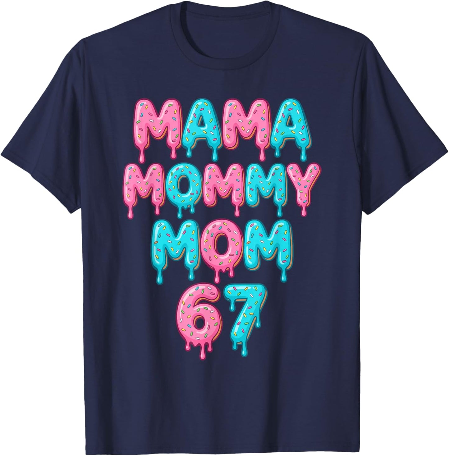 Mama Mommy Mom 67 Donut Sprinkles Funny Sweet Mother Lover T-Shirt - T-Shirt | Navy