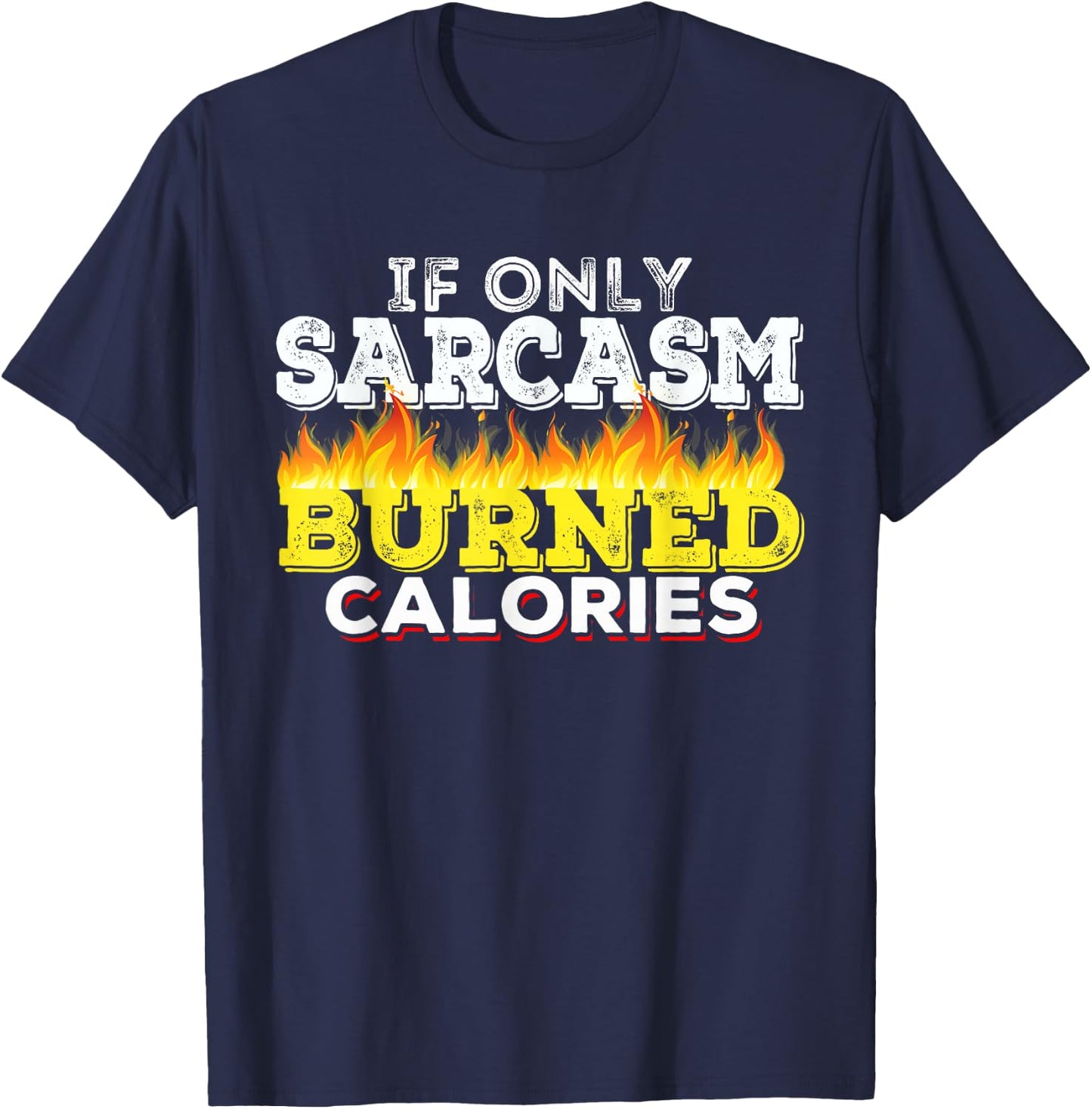 If Only Sarcasm Burned Calories Workout Motivation T-Shirt - T-Shirt | Navy