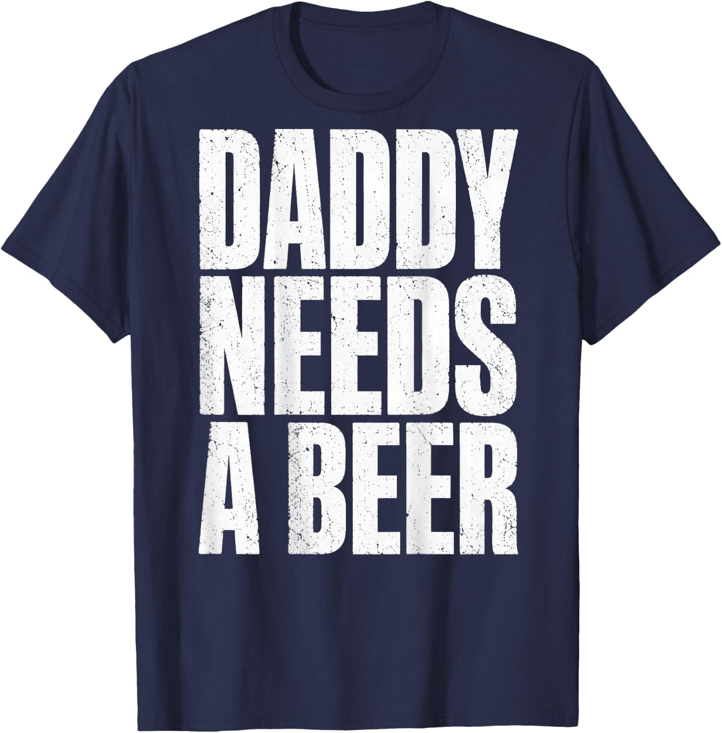 Daddy Needs A Beer Funny Father's Day (On Back) T-Shirt - T-Shirt | Navy
