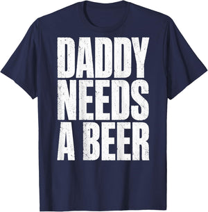 Daddy Needs A Beer Funny Father's Day (On Back) T-Shirt - T-Shirt | Navy