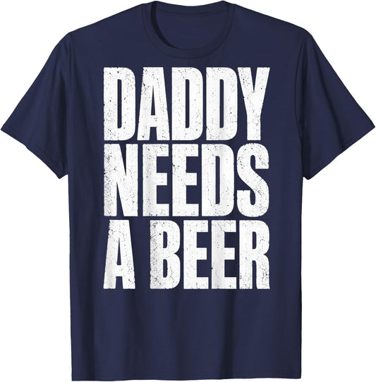 Daddy Needs A Beer Funny Father's Day (On Back) T-Shirt - T-Shirt | Navy