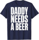 Daddy Needs A Beer Funny Father's Day (On Back) T-Shirt - T-Shirt | Navy