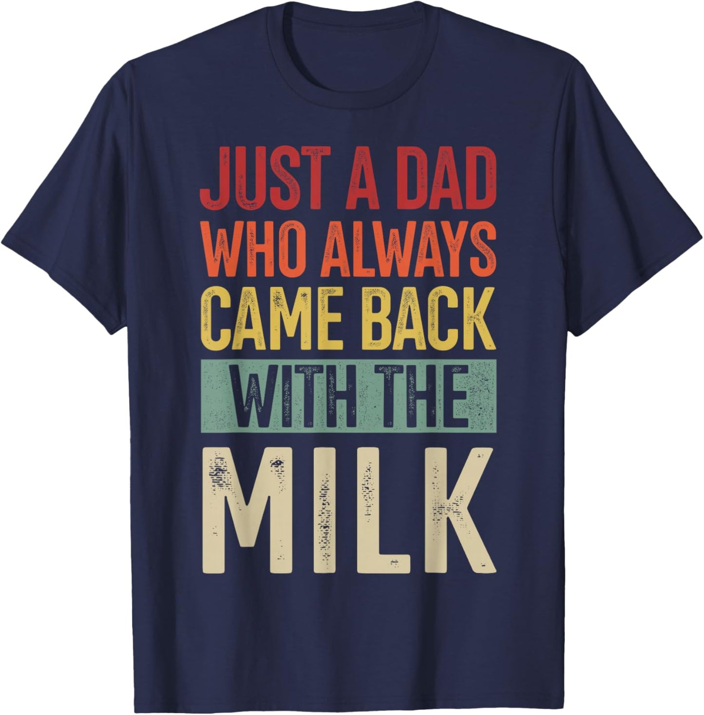 Just a dad who always came back with the milk fathers day T-Shirt - T-Shirt | Navy