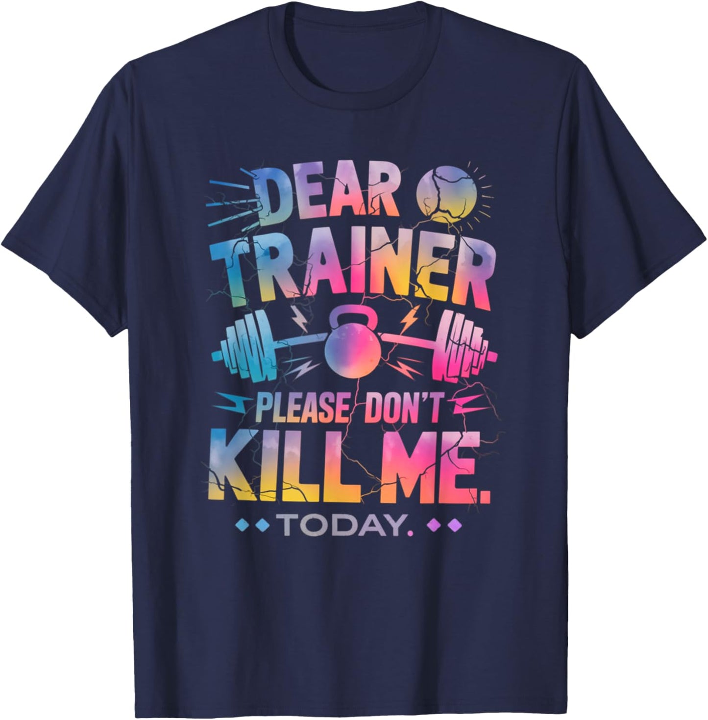 Funny Workout Shirt Dear Trainer Please Don't Kill Me Today T-Shirt - T-Shirt | Navy