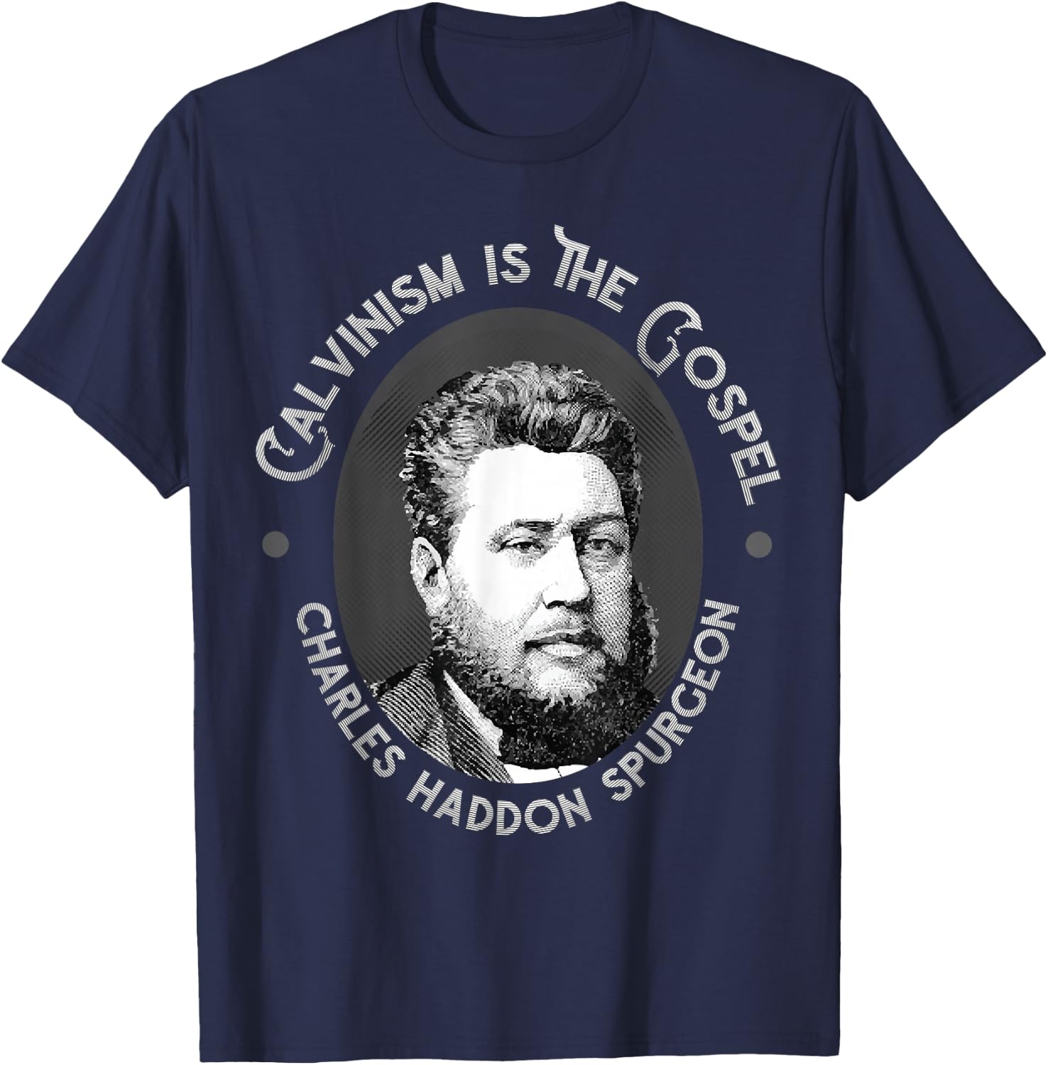 Charles Spurgeon Quote - Calvinism is the Gospel T-Shirt - T-Shirt | Navy