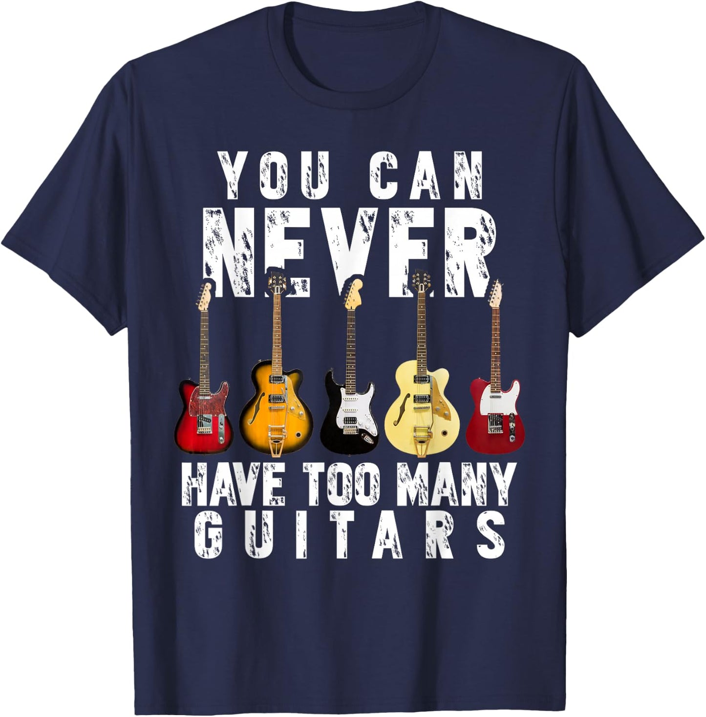 You Can Never Have Too Many Guitars Music Funny Gifts Shirt T-Shirt - T-Shirt | Navy