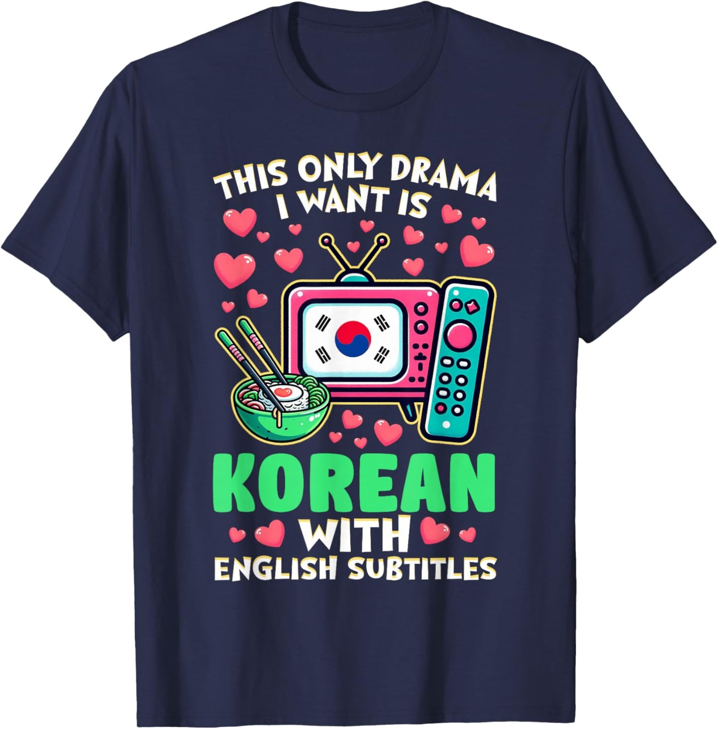 The Only Drama I Want is Korean with English Subtitles T-Shirt - T-Shirt | Navy