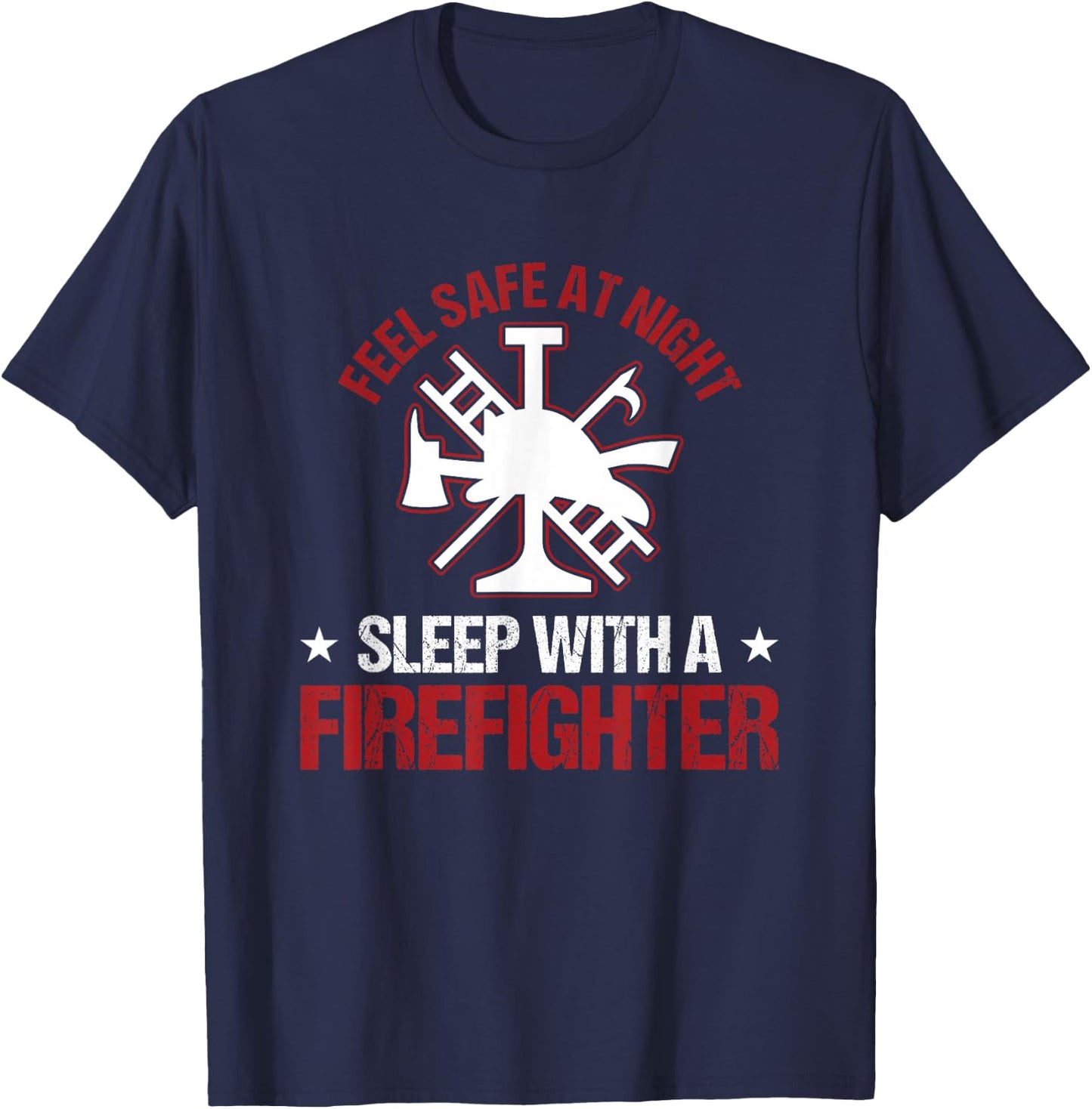 Fireman Feel Safe At Night Sleep With A Firefighter T-Shirt - T-Shirt | Navy