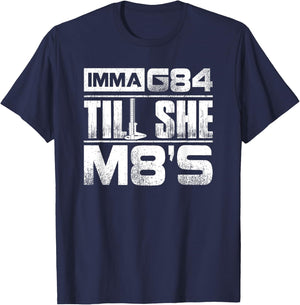 Machinist Imma G84 Till She M8's T Shirt Birthday Gift T-Shirt - T-Shirt | Navy