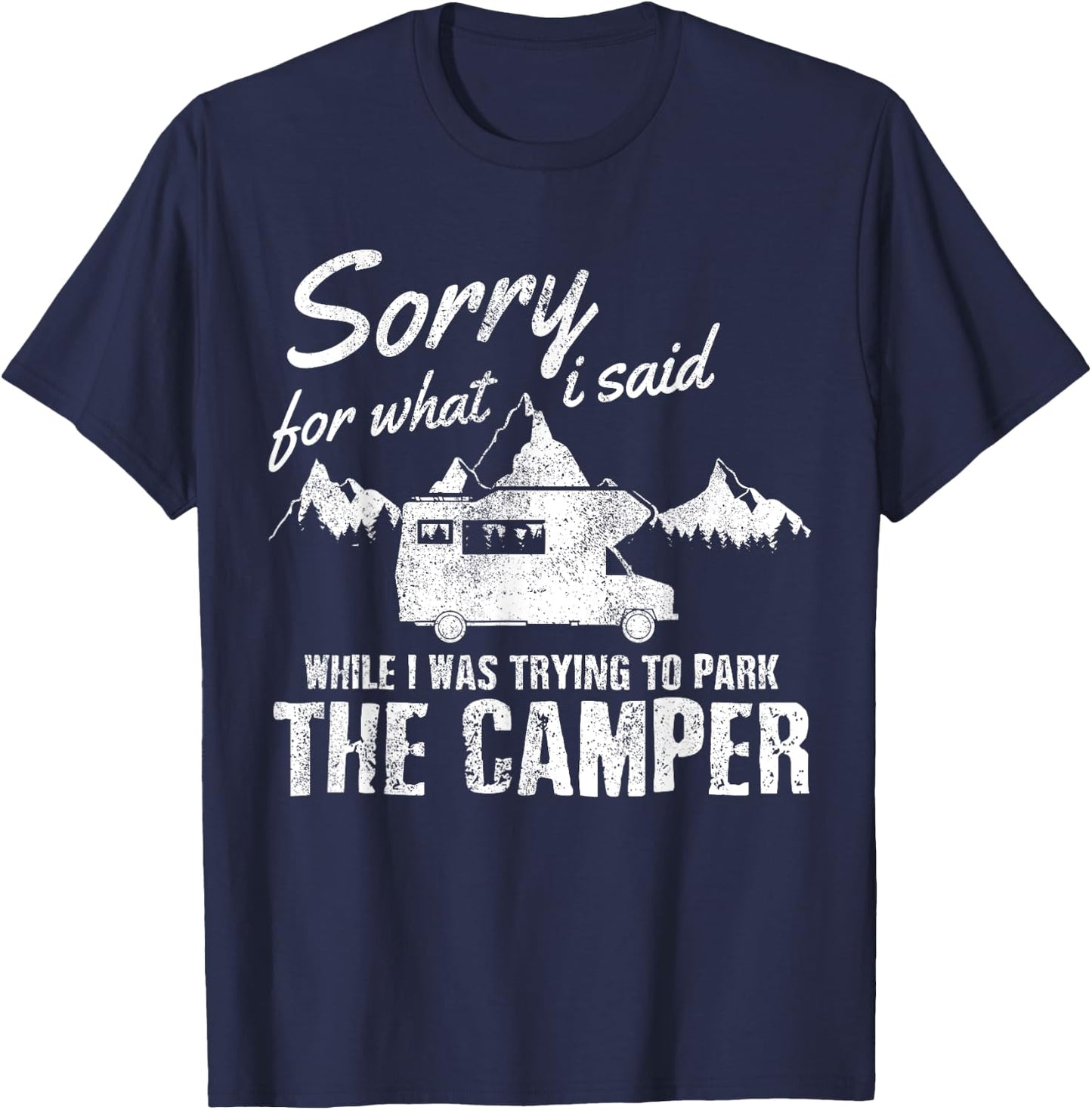 Sorry For What I Said When I Was Parking The Camper Funny RV T-Shirt - T-Shirt | Navy
