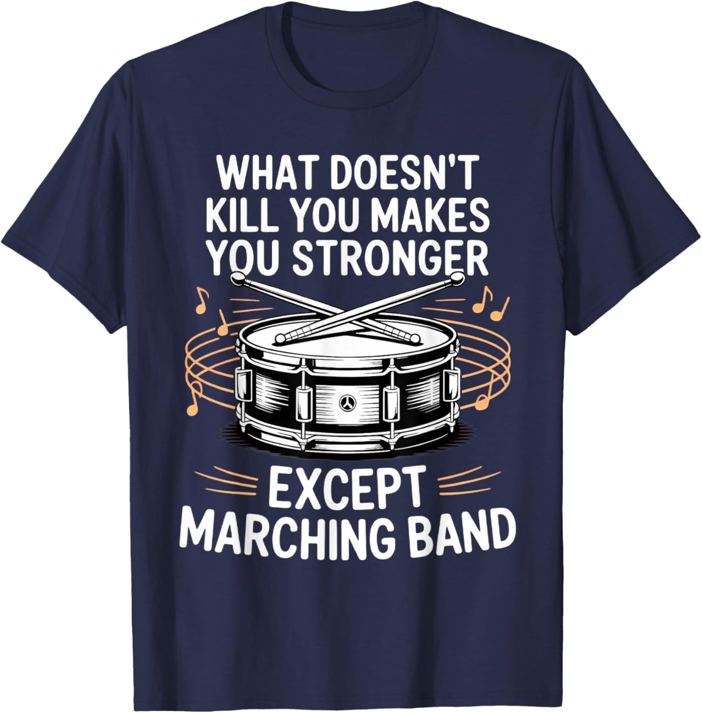 What Doesn't Kill You Makes You Stronger Marching Band T-Shirt - T-Shirt | Navy