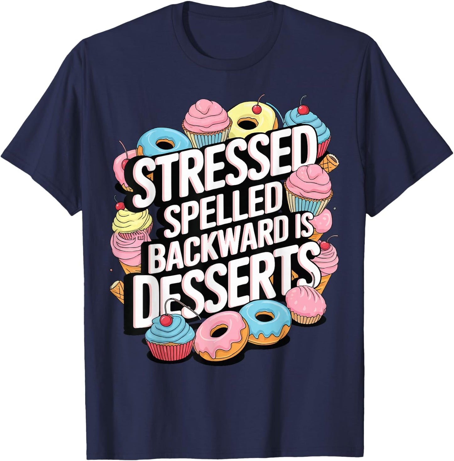 Stressed Spelled Backward Is Desserts T-Shirt - T-Shirt | Navy