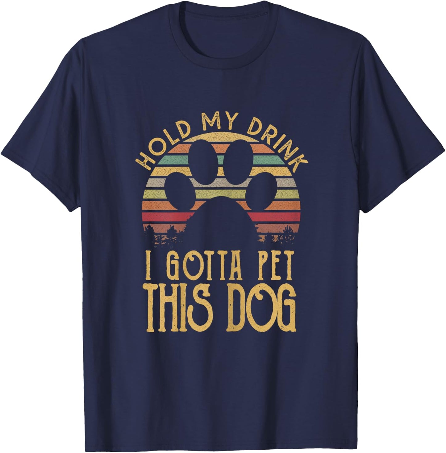 Hold My Drink I Have To Pet This Dog Funny Puppy Lover Gift T-Shirt - T-Shirt | Navy