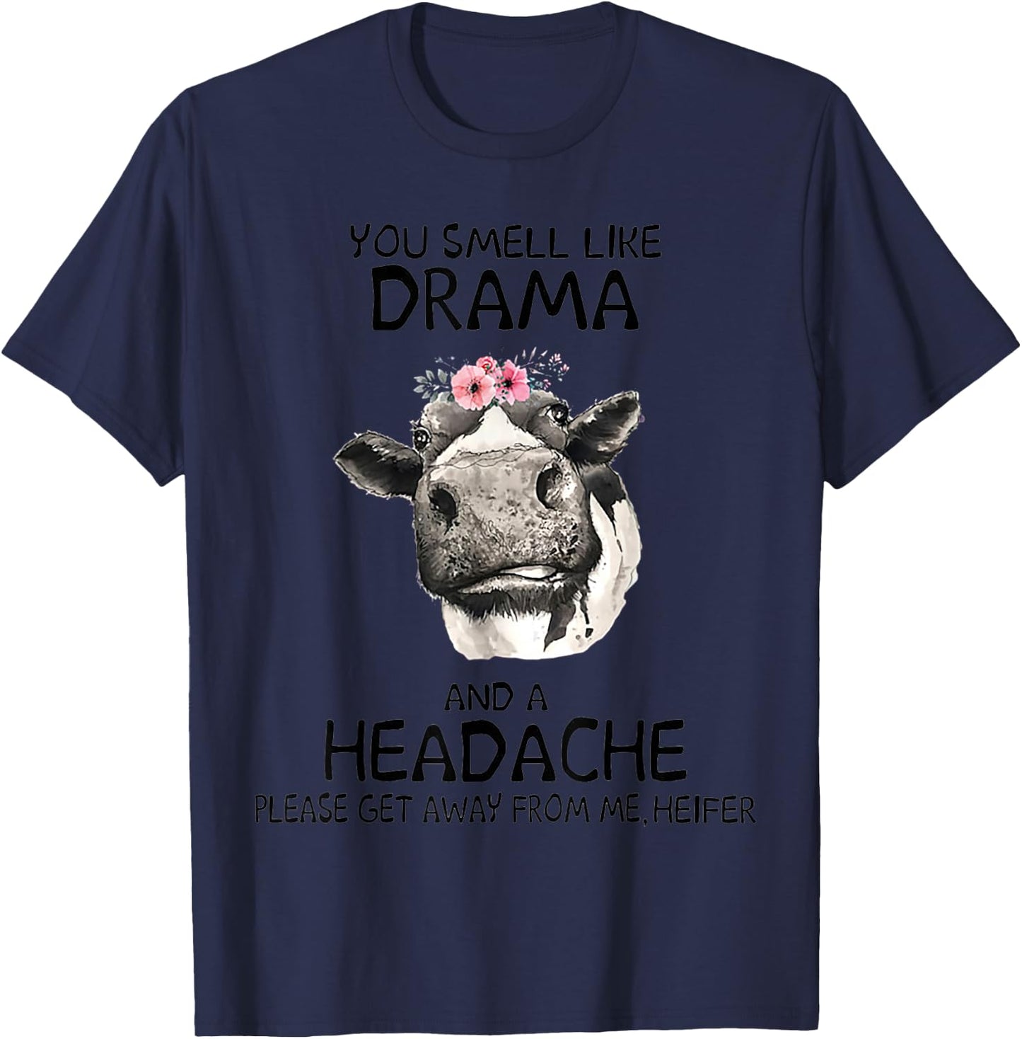 Heifer You Smell Like Drama And A Headache T-Shirt - T-Shirt | Navy