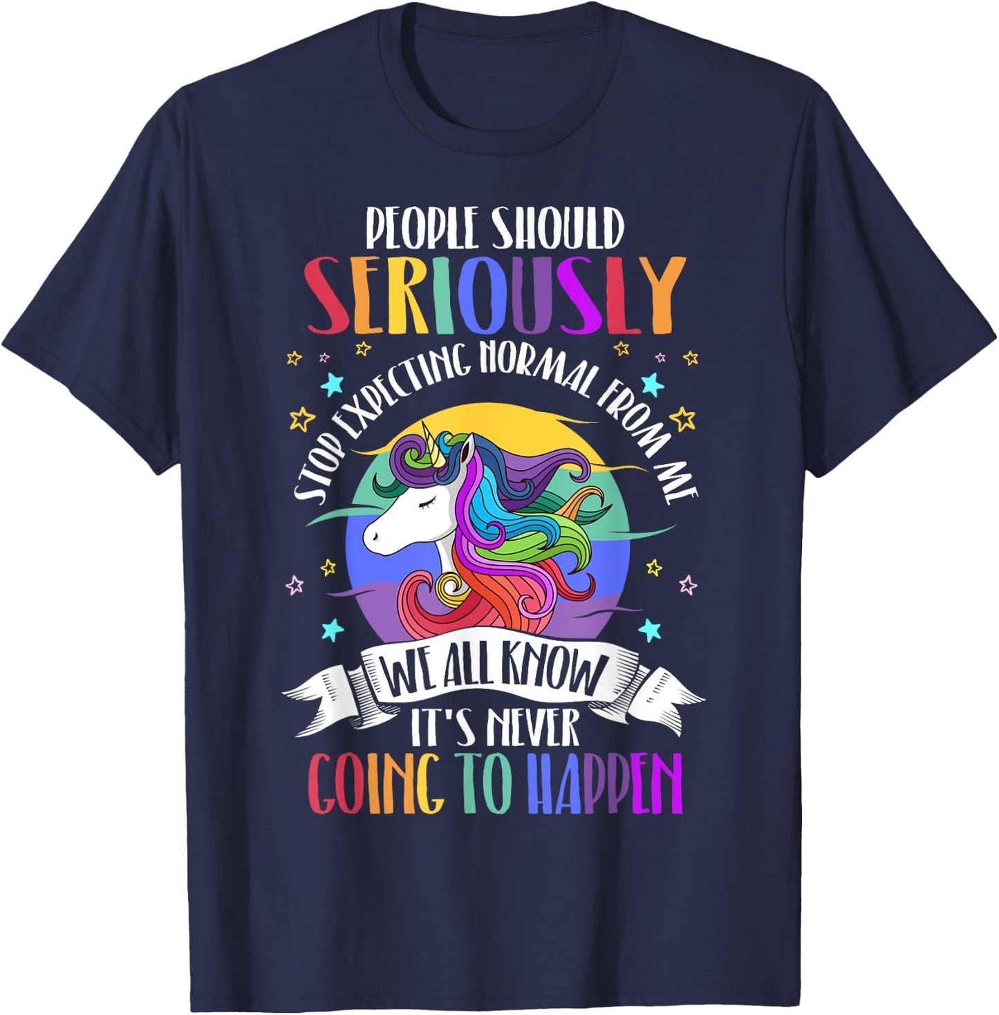 People Should Seriously Stop Expecting Normal From Me T-Shirt - T-Shirt | Navy