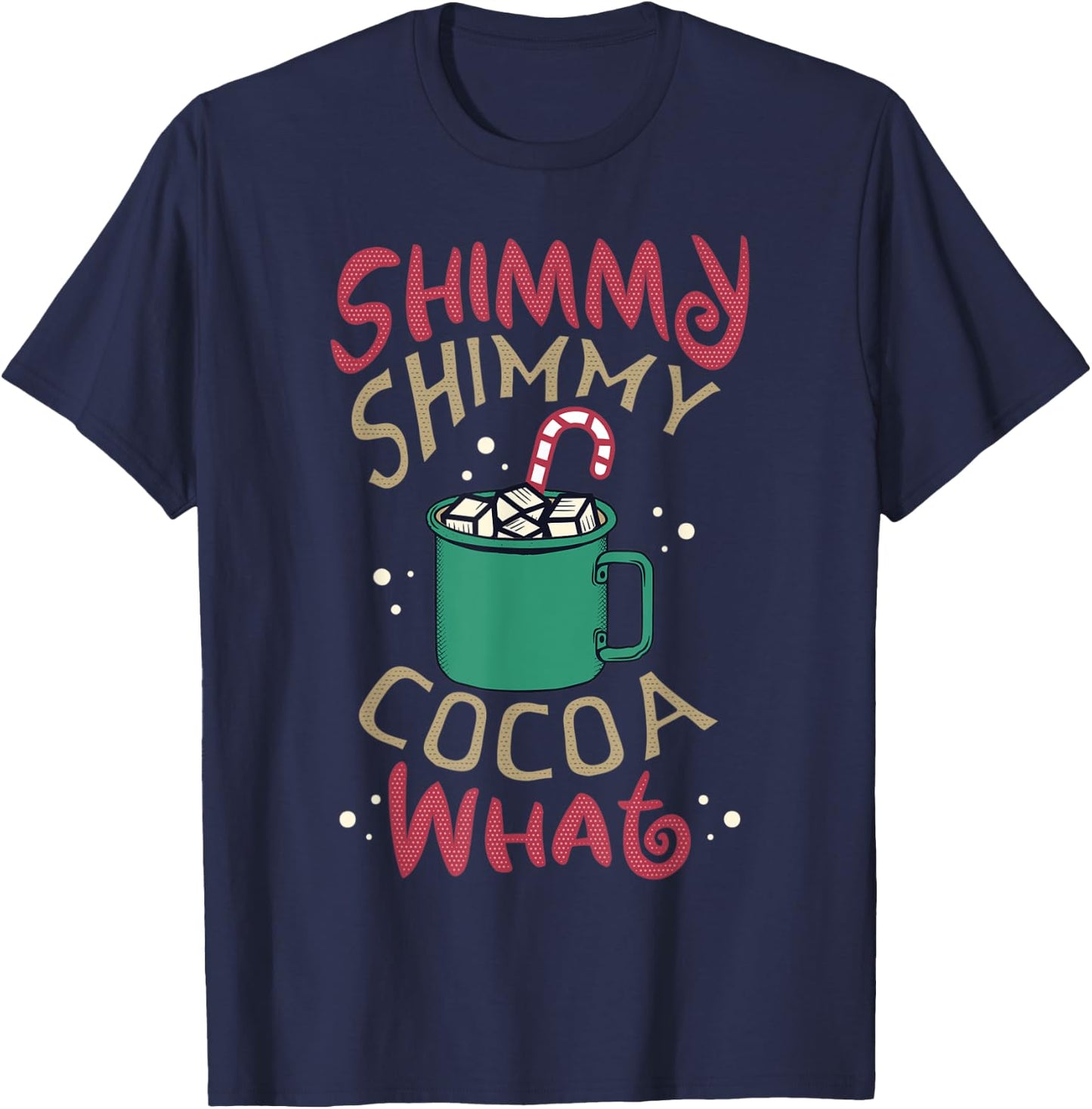 Men Women Shimmy Shimmy Cocoa What Funny Christmas Pun Meme T-Shirt - T-Shirt | Navy