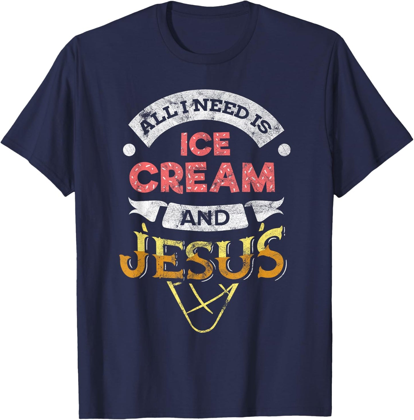 All i need is Ice Cream and Jesus Christan God Baking T-Shirt - T-Shirt | Navy