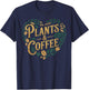 Plants & Coffee Funny Gardening Plant Lover T-Shirt - T-Shirt | Navy