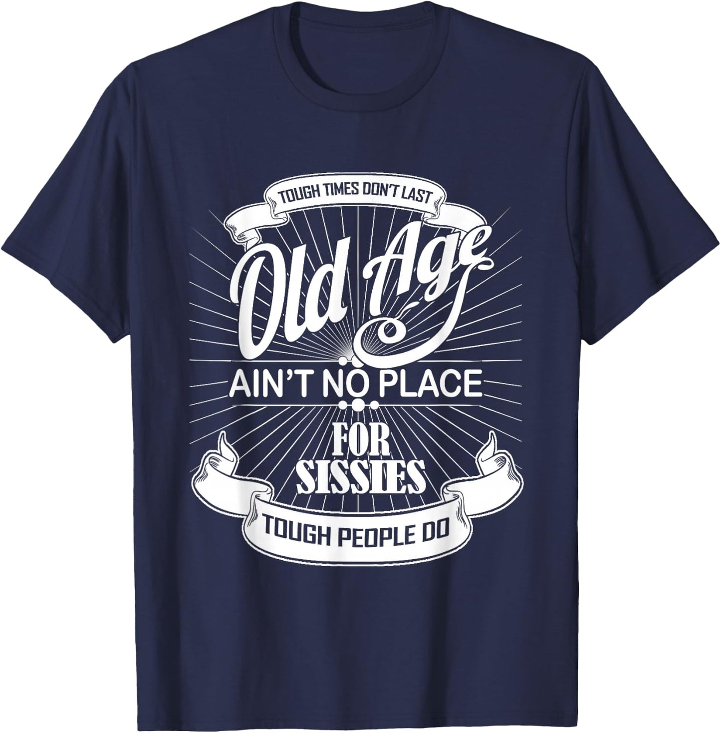 Old Age Ain't No Place For Sissies Dad Shirt T-Shirt - T-Shirt | Navy
