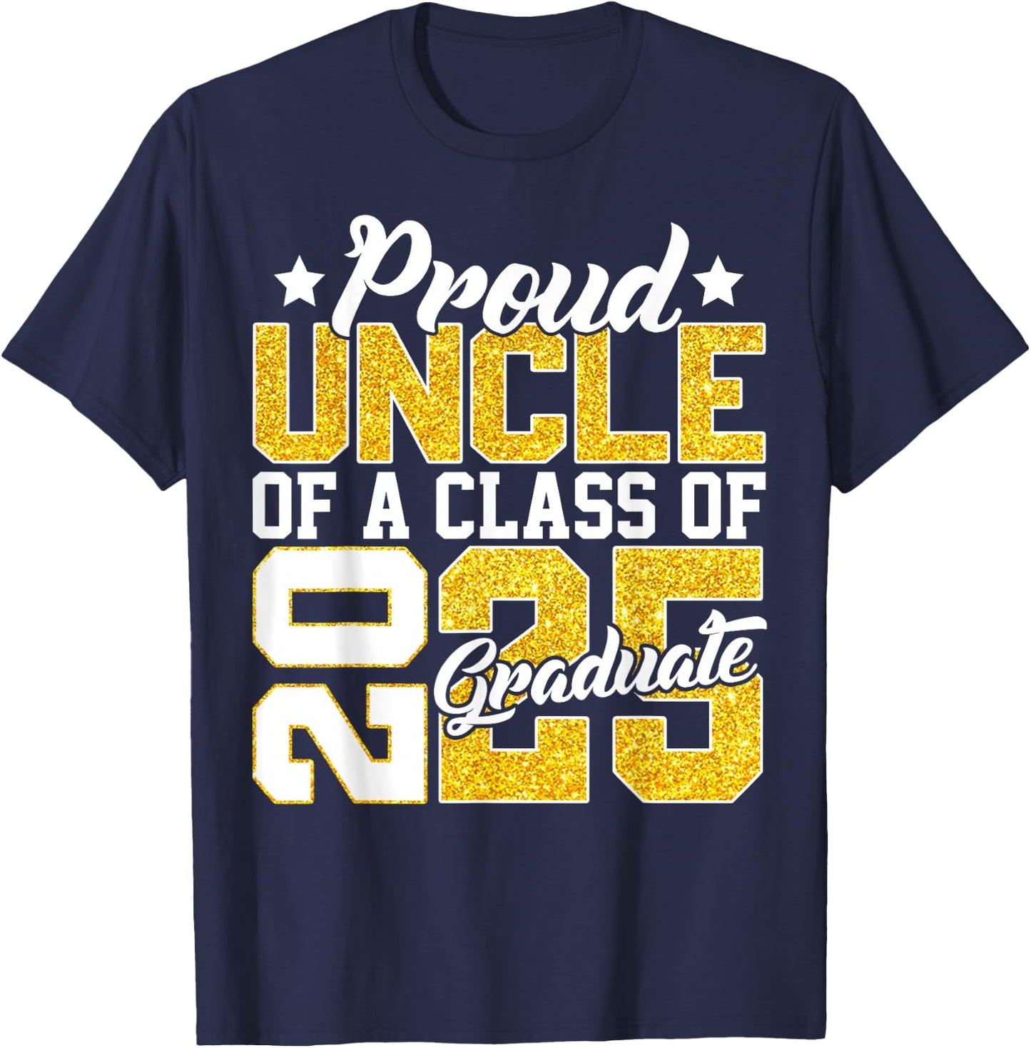 Proud Uncle Of A Class 2025 Graduate Senior Graduation Gift T-Shirt - T-Shirt | Navy