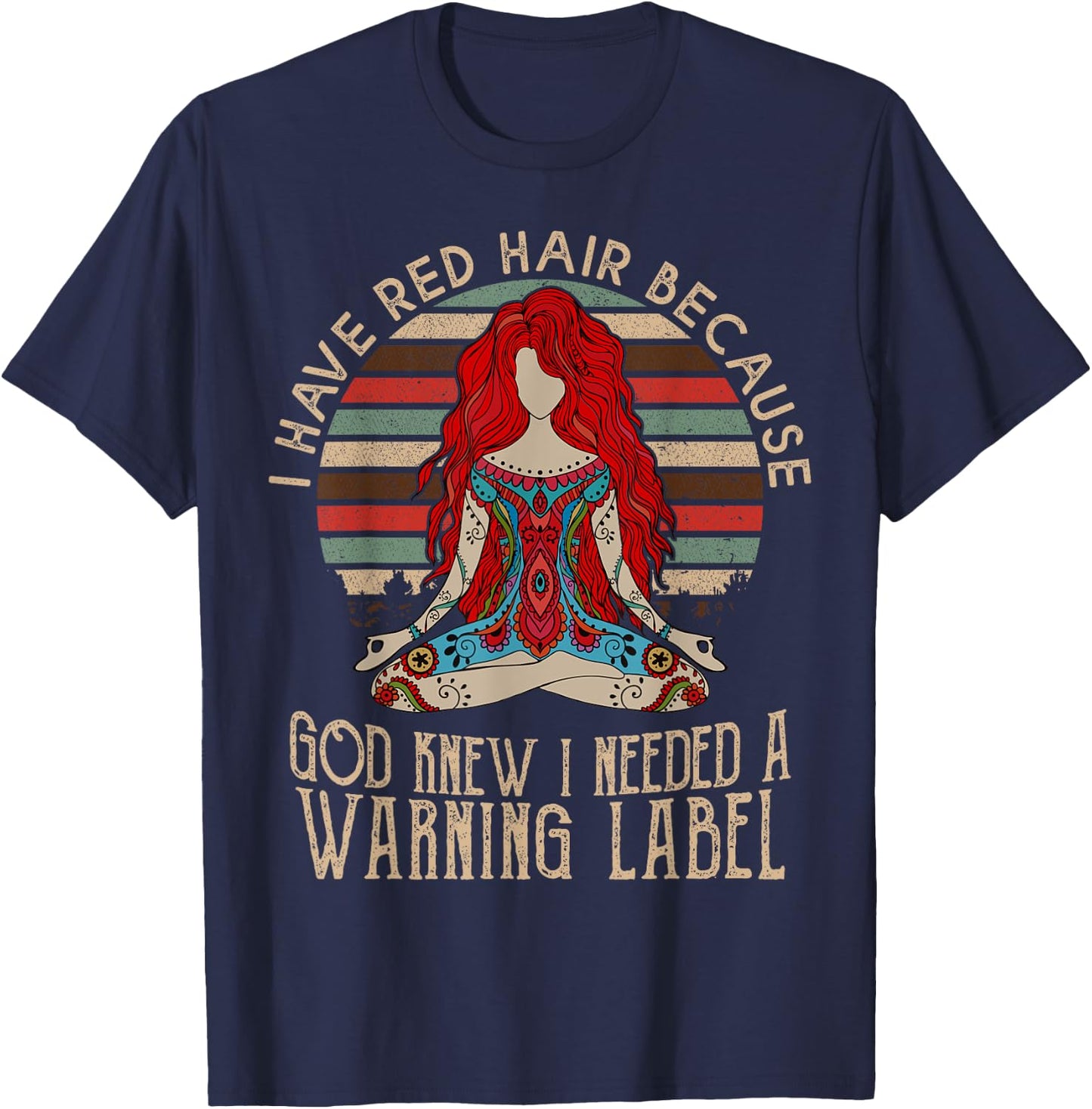 I Have Red Hair Because God Knew I Needed a Warning Label T-Shirt - T-Shirt | Navy