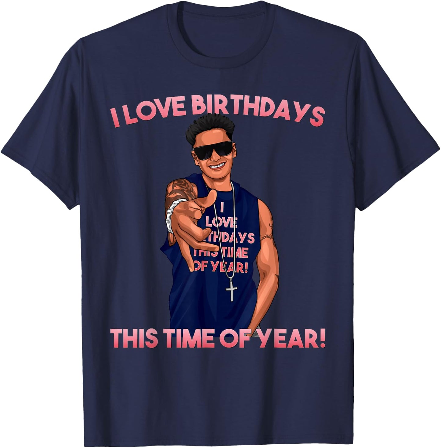 I Love Birthdays This Time of Year Funny Pauly D Birthday T-Shirt - T-Shirt | Navy