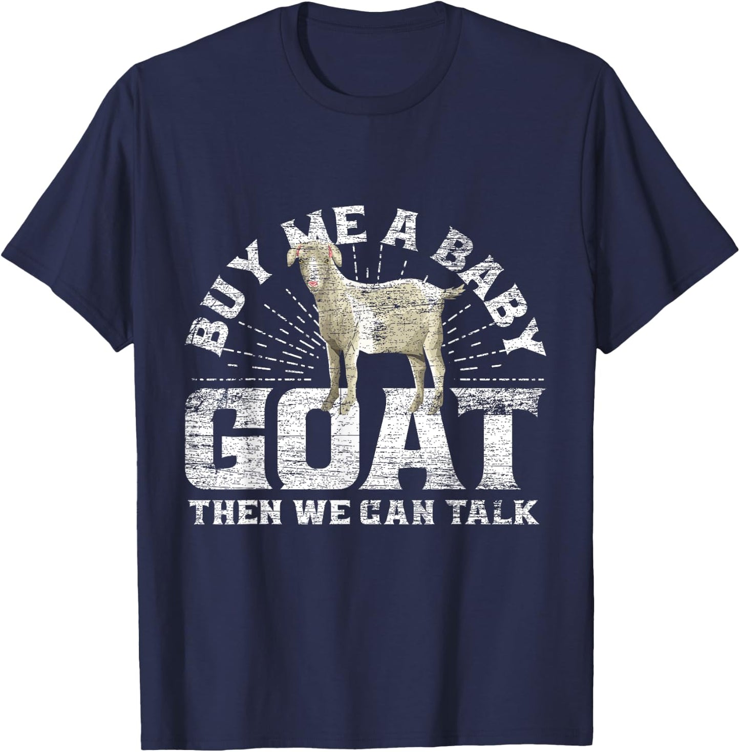 Buy Me A Baby Goat Then We Can Talk T-Shirt - T-Shirt | Navy