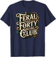40 Years Old. Feral and Forty Social Club T-Shirt - T-Shirt | Navy