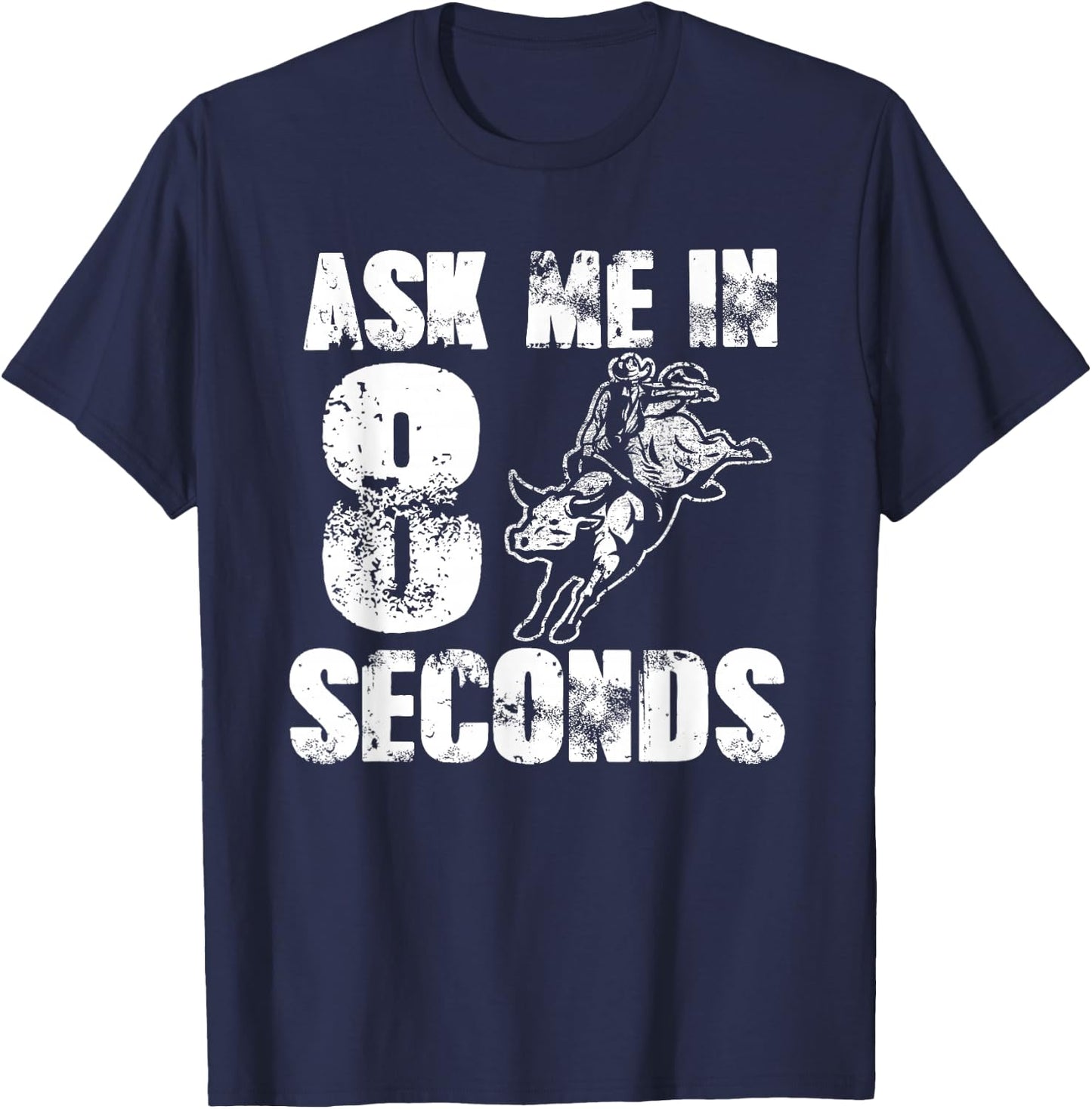 Ask Me In Eight Seconds For Cowboys Funny Rodeo T-Shirt - T-Shirt | Navy