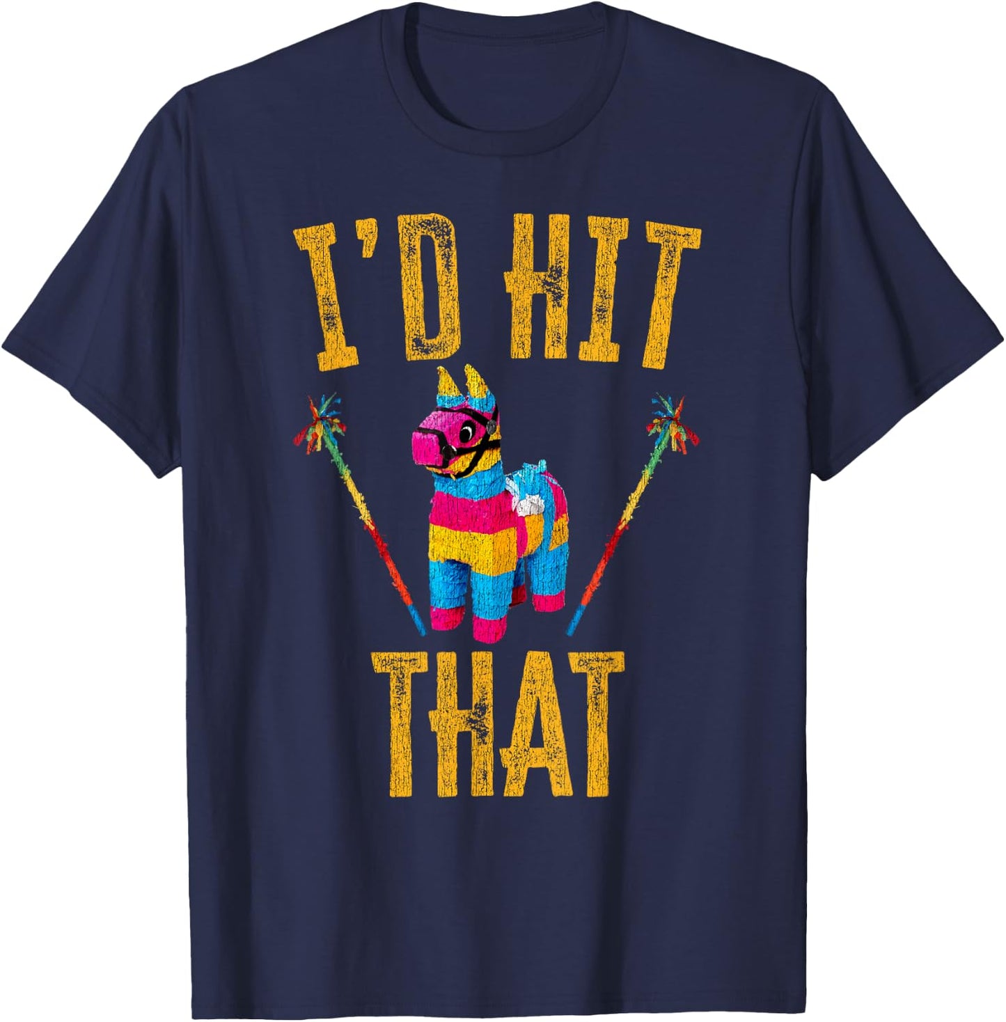I'd Hit That Pinata Shirt Funny Cinco De Mayo T-Shirt - T-Shirt | Navy