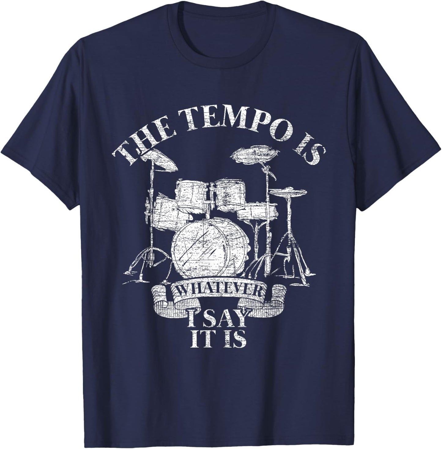 The Tempo Is Whatever I Say It Is Drums T-Shirt - T-Shirt | Navy