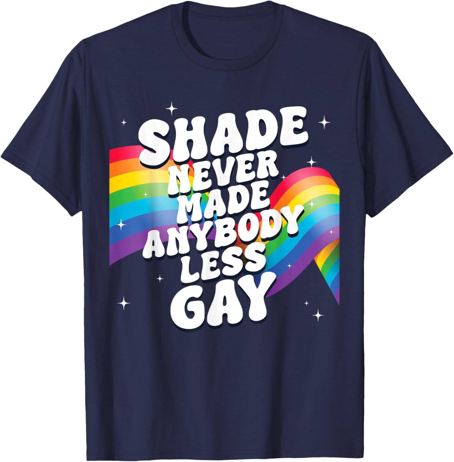 Shade Never Made Anybody Less Gay LGBTQ Rainbow Pride T-Shirt - T-Shirt | Navy