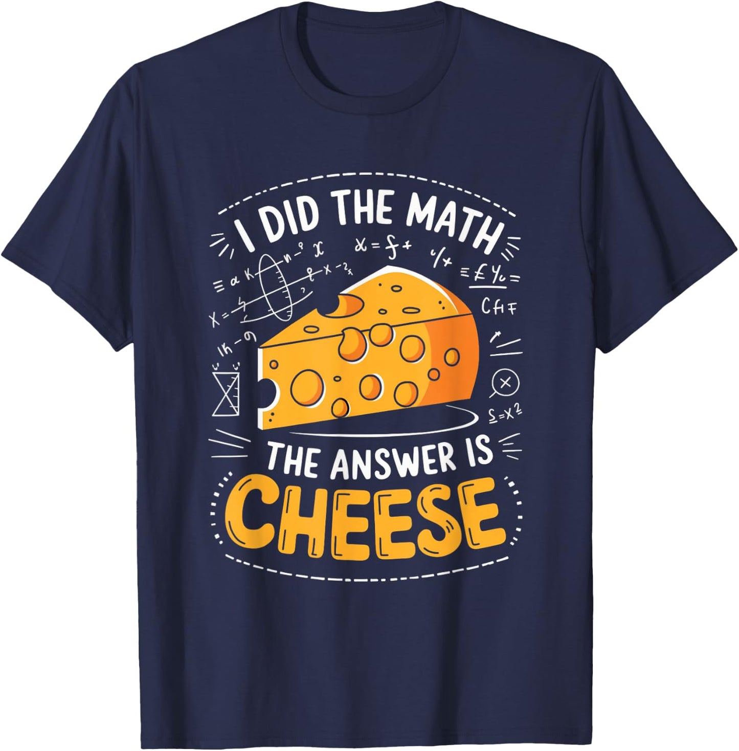 Food Lovers I Did The Math Answer Is Cheese T-Shirt - T-Shirt | Navy