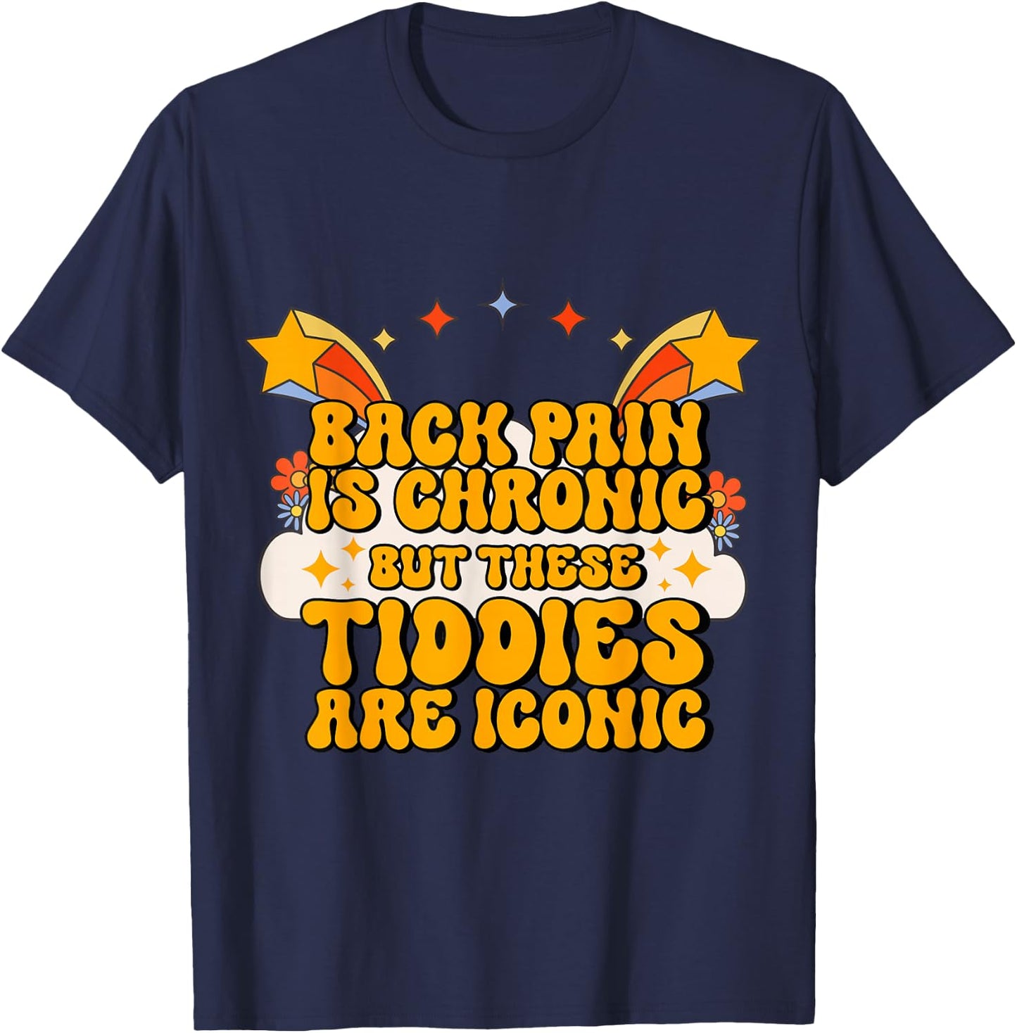 Inappropriate Back Pain Chronic But These Tiddies Are Iconic T-Shirt - T-Shirt | Navy